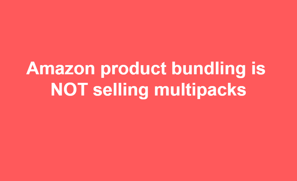 amazon-product-bundling-is-not-selling-multipacks